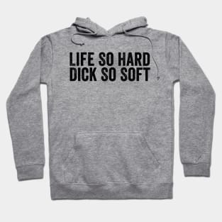 Life So Hard Dick So Soft Black Hoodie